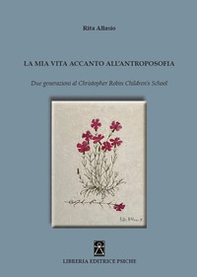 La mia vita accanto all'antroposofia. Due generazioni al Christopher Robin Children's School - Librerie.coop La mia vita accanto all'antroposofia. Due generazioni al Christopher Robin Children's School - Librerie.coop