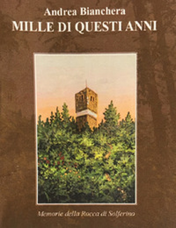 Mille di questi anni. Memorie della Rocca di Solferino - Librerie.coop Mille di questi anni. Memorie della Rocca di Solferino - Librerie.coop
