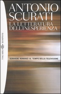 La letteratura dell'inesperienza. Scrivere romanzi al tempo della televisione - Librerie.coop
