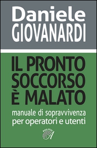 Il pronto soccorso è malato. Manuale di sopravvivenza per operatori e utenti - Librerie.coop