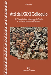 Atti del XXXI Colloquio dell'Associazione Italiana per lo Studio e la Conservazione del Mosaico - Librerie.coop