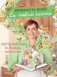 La nostra cucina. Fatto in casa da Benedetta. Ricette e storie - Librerie.coop La nostra cucina. Fatto in casa da Benedetta. Ricette e storie - Librerie.coop