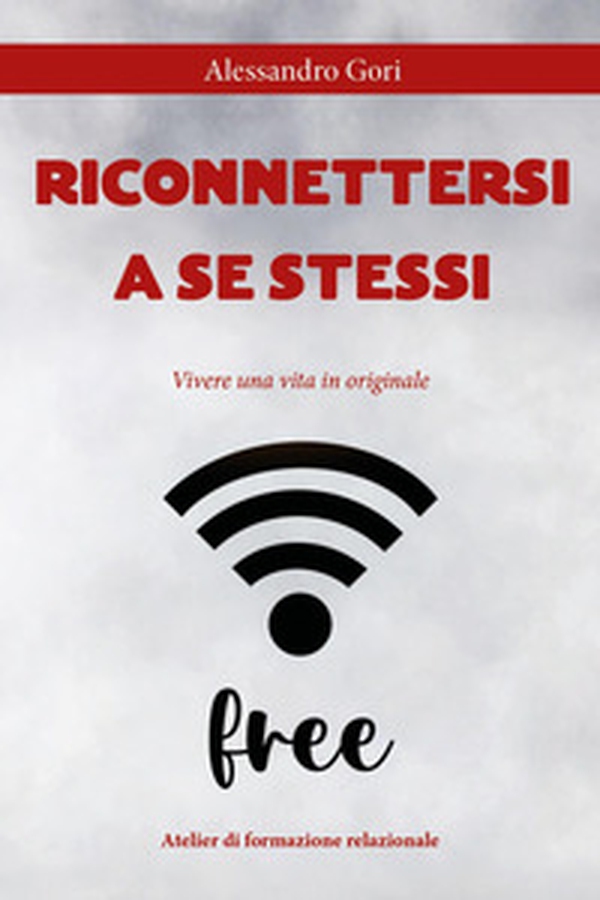 Riconnettersi a se stessi. Vivere una vita in originale - Librerie.coop Riconnettersi a se stessi. Vivere una vita in originale - Librerie.coop