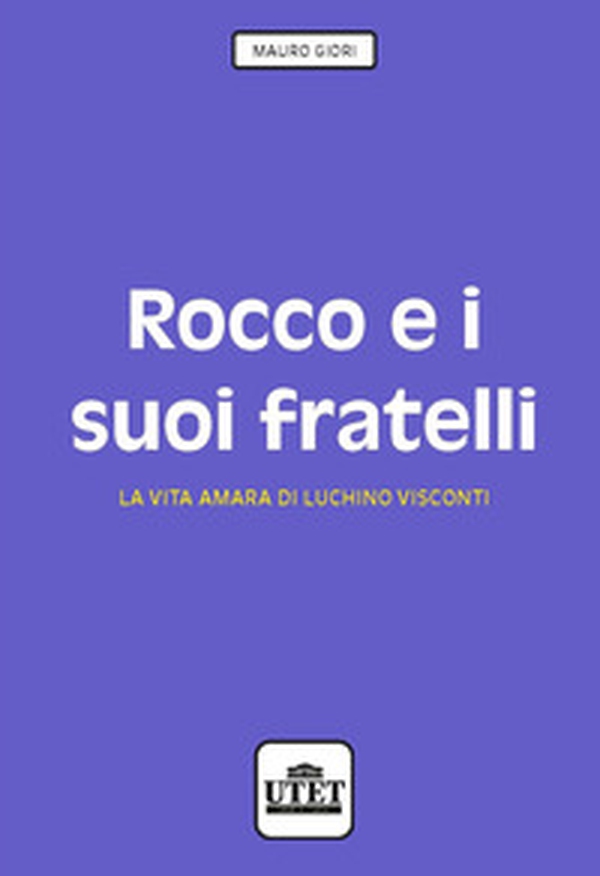 Rocco e i suoi fratelli. La vita amara di Luchino Visconti - Librerie.coop Rocco e i suoi fratelli. La vita amara di Luchino Visconti - Librerie.coop