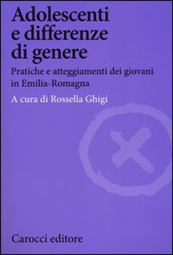 Adolescenti e differenze di genere. Pratiche e atteggiamenti dei giovani in Emilia-Romagna - Librerie.coop Adolescenti e differenze di genere. Pratiche e atteggiamenti dei giovani in Emilia-Romagna - Librerie.coop