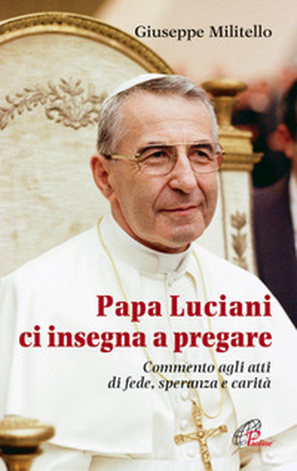 Papa Luciani ci insegna a pregare. Commento agli atti di fede, speranza e carità - Librerie.coop Papa Luciani ci insegna a pregare. Commento agli atti di fede, speranza e carità - Librerie.coop