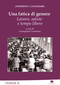 Una fatica di genere. Lavoro, salute e tempo libero - Librerie.coop