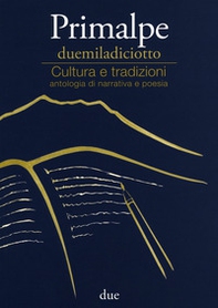 Primalpe duemiladiciotto. Cultura e tradizioni - Librerie.coop
