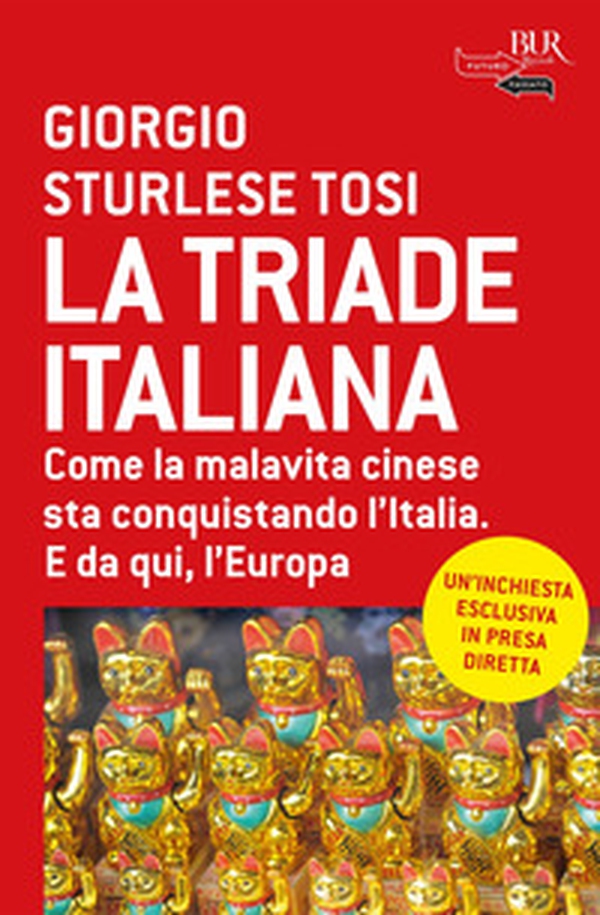 La triade italiana. Come la malavita cinese sta conquistando l'Italia. E da qui, l'Europa - Librerie.coop La triade italiana. Come la malavita cinese sta conquistando l'Italia. E da qui, l'Europa - Librerie.coop