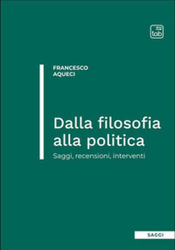 Dalla filosofia alla politica. Saggi, recensioni, interventi - Librerie.coop Dalla filosofia alla politica. Saggi, recensioni, interventi - Librerie.coop