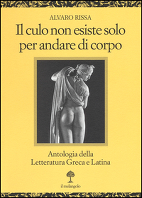 Il culo non esiste solo per andare di corpo. Antologia della letteratura greca e latina. Testo latino e greco a fronte - Librerie.coop Il culo non esiste solo per andare di corpo. Antologia della letteratura greca e latina. Testo latino e greco a fronte - Librerie.coop