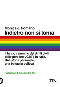 Indietro non si torna. Il lungo cammino dei diritti civili delle persone LGBT+ in Italia. Una storia personale, una battaglia politica - Librerie.coop Indietro non si torna. Il lungo cammino dei diritti civili delle persone LGBT+ in Italia. Una storia personale, una battaglia politica - Librerie.coop