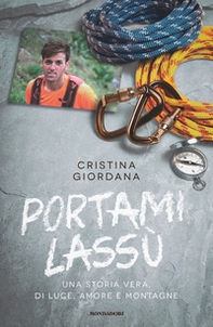 Portami lassù. Una storia vera, di luce, amore e montagne - Librerie.coop