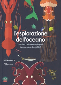 L'esplorazione dell'oceano. I misteri del mare spiegati in un colpo d'occhio! - Librerie.coop
