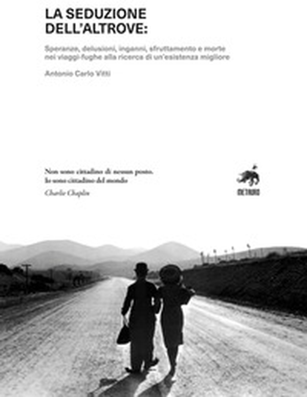 La seduzione dell'altrove. Speranze, delusioni, inganni, sfruttamento e morte nei viaggi-fughe alla ricerca di un'esistenza migliore - Librerie.coop La seduzione dell'altrove. Speranze, delusioni, inganni, sfruttamento e morte nei viaggi-fughe alla ricerca di un'esistenza migliore - Librerie.coop