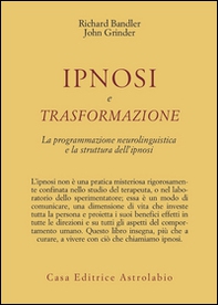Ipnosi e trasformazione. La programmazione neurolinguistica e la struttura dell'ipnosi - Librerie.coop Ipnosi e trasformazione. La programmazione neurolinguistica e la struttura dell'ipnosi - Librerie.coop