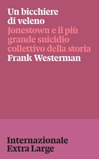 Un bicchiere di veleno. Jonestown e il più grande suicidio collettivo della storia - Librerie.coop