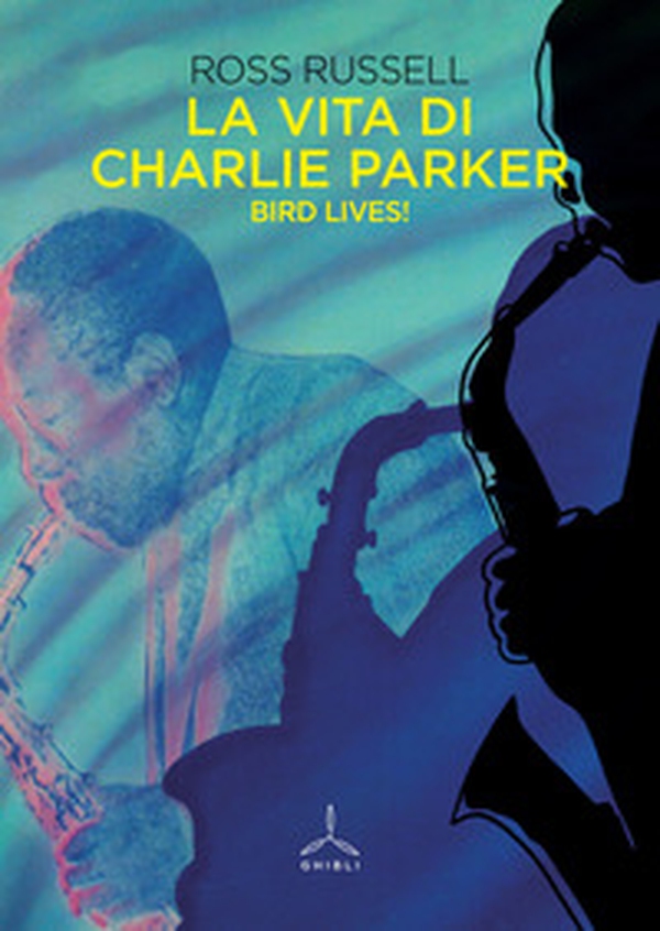 La vita di Charlie Parker. Bird lives! - Librerie.coop La vita di Charlie Parker. Bird lives! - Librerie.coop