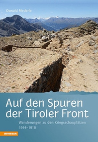 Auf den Spuren der Tiroler Front. Wanderungen zu den Kriegsschauplätzen 1914-1918 - Librerie.coop Auf den Spuren der Tiroler Front. Wanderungen zu den Kriegsschauplätzen 1914-1918 - Librerie.coop