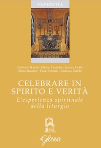 Celebrare in spirito e verità. L'esperienza spirituale della liturgia - Librerie.coop Celebrare in spirito e verità. L'esperienza spirituale della liturgia - Librerie.coop