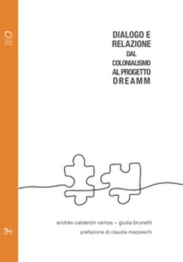 Dialogo e relazione. Dal colonialismo al Progetto DREAMM - Librerie.coop Dialogo e relazione. Dal colonialismo al Progetto DREAMM - Librerie.coop