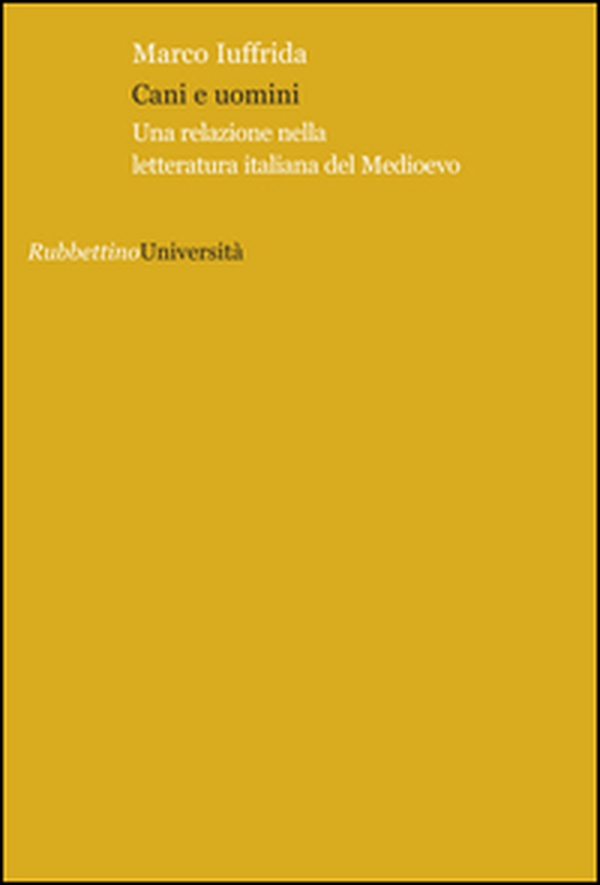 Cani e uomini. Una relazione nella letteratura italiana del Medioevo - Librerie.coop Cani e uomini. Una relazione nella letteratura italiana del Medioevo - Librerie.coop