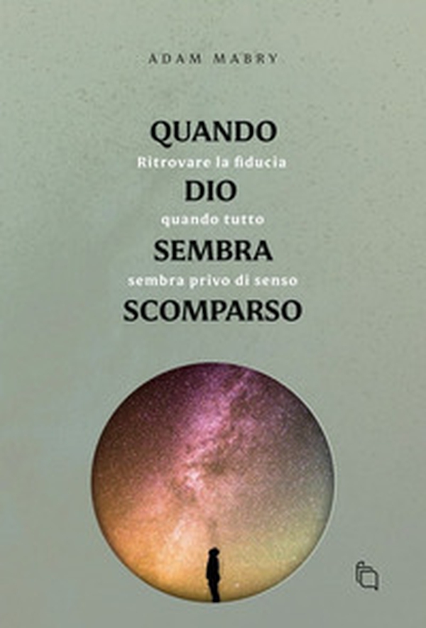 Quando Dio sembra scomparso. Ritrovare la fiducia quando tutto sembra senza senso - Librerie.coop Quando Dio sembra scomparso. Ritrovare la fiducia quando tutto sembra senza senso - Librerie.coop