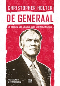 De Generaal. La nascita del grande Ajax di Rinus Michels - Librerie.coop