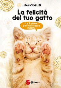 La felicità del tuo gatto. Le 5 chiavi per vivere bene insieme - Librerie.coop