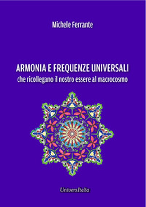 Armonie e frequenze universali che ricollegano il nostro essere al macrocosmo - Librerie.coop
