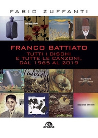 Franco Battiato. Tutti i dischi e tutte le canzoni, dal 1965 al 2019 - Librerie.coop