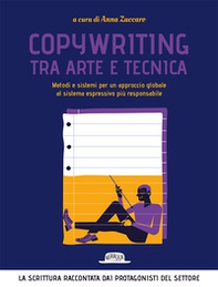 Copywriting tra arte e tecnica. Metodi e sistemi per un approccio globale al sistema espressivo più responsabile - Librerie.coop