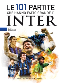 Le 101 partite che hanno fatto grande l'Inter - Librerie.coop