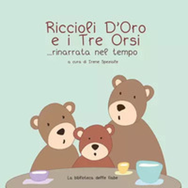 Riccioli d'Oro e i Tre Orsi...rinarrata nel tempo - Librerie.coop Riccioli d'Oro e i Tre Orsi...rinarrata nel tempo - Librerie.coop