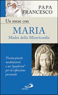 Un mese con Maria Madre della Misericordia. Trenta piccole meditazioni e un «quaderno» per la meditazione personale - Librerie.coop