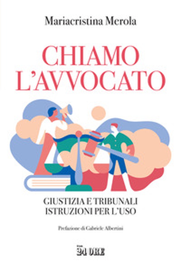 Chiamo l'avvocato. Giustizia e tribunali istruzioni per l'uso - Librerie.coop Chiamo l'avvocato. Giustizia e tribunali istruzioni per l'uso - Librerie.coop