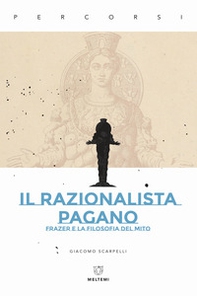 Il razionalista pagano. Frazer e la filosofia del mito - Librerie.coop