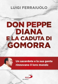 Don Peppe Diana e la caduta di Gomorra. Un sacerdote e la sua gente rinnovano il loro mondo - Librerie.coop