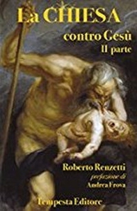 La Chiesa contro Gesù. Qualche cosa che so della Chiesa e dei suoi crimini - Vol. 2 - Librerie.coop La Chiesa contro Gesù. Qualche cosa che so della Chiesa e dei suoi crimini - Vol. 2 - Librerie.coop