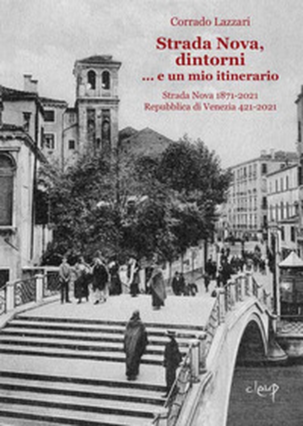 Strada Nova, dintorni... e un mio itinerario. Strada Nova 1871-2021. Repubblica di Venezia 421-2021 - Librerie.coop Strada Nova, dintorni... e un mio itinerario. Strada Nova 1871-2021. Repubblica di Venezia 421-2021 - Librerie.coop