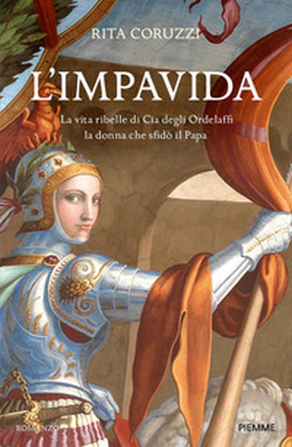 L'impavida. La vita ribelle di Cia degli Ordelaffi, la donna che sfidò il Papa - Librerie.coop L'impavida. La vita ribelle di Cia degli Ordelaffi, la donna che sfidò il Papa - Librerie.coop