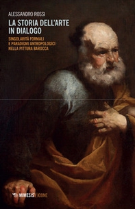 La storia dell'arte in dialogo. Singolarità formali e paradigmi antropologici nella pittura barocca - Librerie.coop La storia dell'arte in dialogo. Singolarità formali e paradigmi antropologici nella pittura barocca - Librerie.coop