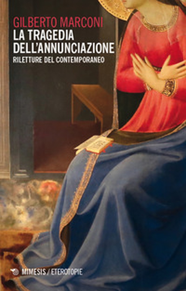 La tragedia dell'Annunciazione. Riletture del contemporaneo - Librerie.coop La tragedia dell'Annunciazione. Riletture del contemporaneo - Librerie.coop