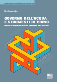 Governo dell'acqua e strumenti di piano. Dissesto idrogeologico e gestione del rischio - Librerie.coop
