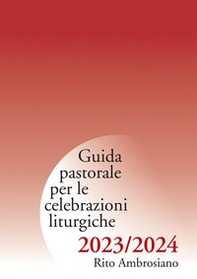 Guida pastorale per le celebrazioni liturgiche 2023/2024. Rito ambrosiano - Librerie.coop