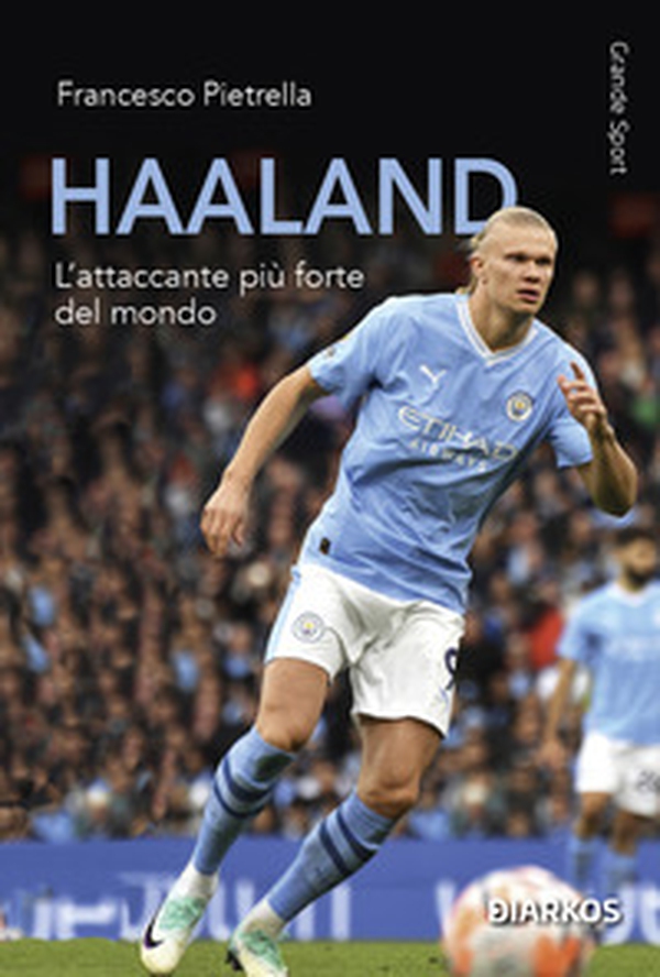 Haaland. L'attaccante più forte del mondo - Librerie.coop Haaland. L'attaccante più forte del mondo - Librerie.coop