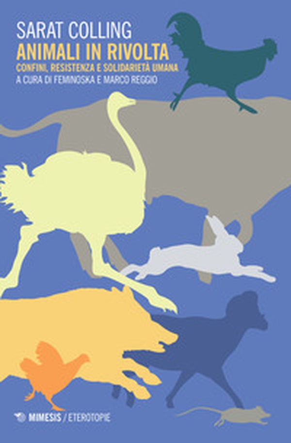 Animali in rivolta. Confini, resistenza e solidarietà umana - Librerie.coop Animali in rivolta. Confini, resistenza e solidarietà umana - Librerie.coop