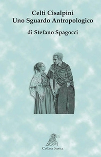 Celti Cisalpini. Uno sguardo antropologico - Librerie.coop