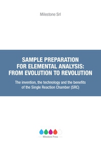 Sample preparation for elemental analysis: from evolution to revolution. The invention, the technology and the benefits of the Single Reaction Chamber (SRC) - Librerie.coop Sample preparation for elemental analysis: from evolution to revolution. The invention, the technology and the benefits of the Single Reaction Chamber (SRC) - Librerie.coop