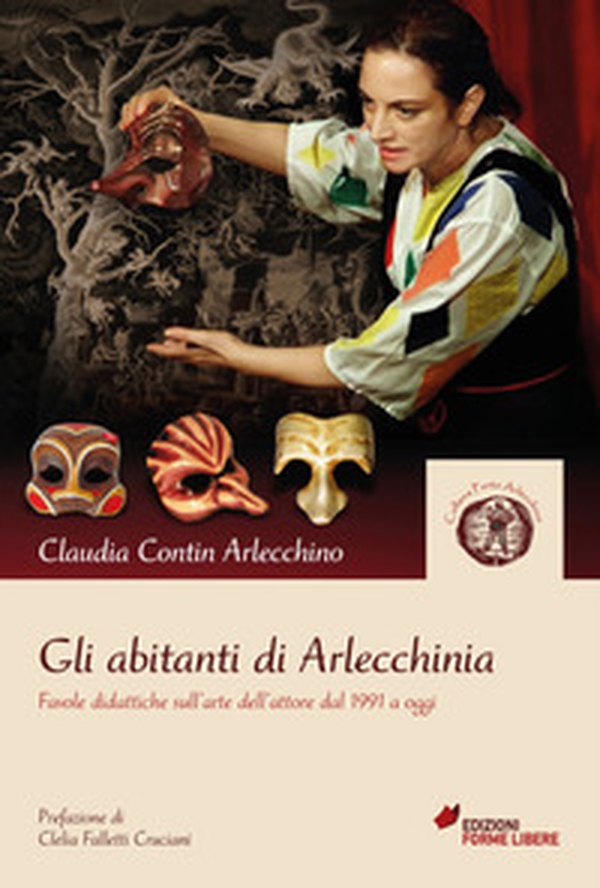 Gli abitanti di Arlecchinia. Favole didattiche sull'arte dell'attore dal 1991 a oggi - Librerie.coop Gli abitanti di Arlecchinia. Favole didattiche sull'arte dell'attore dal 1991 a oggi - Librerie.coop